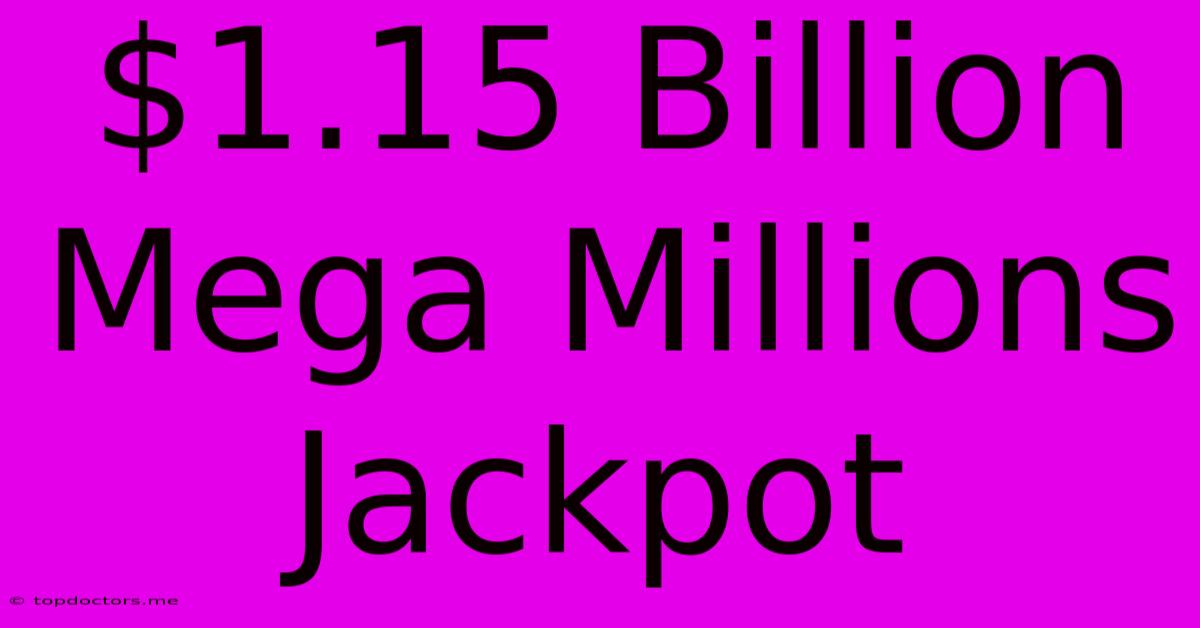 $1.15 Billion Mega Millions Jackpot $1.15 Billion Mega Millions Jackpot