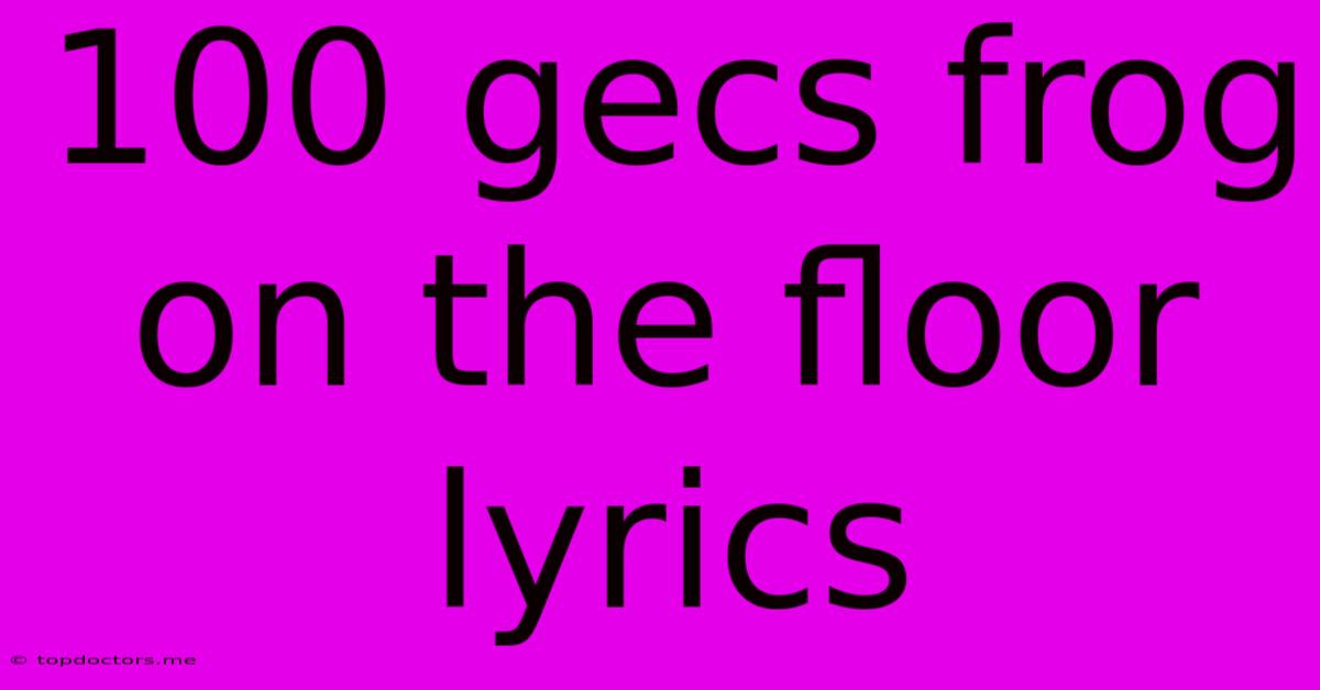 100 Gecs Frog On The Floor Lyrics 100 Gecs Frog On The Floor Lyrics