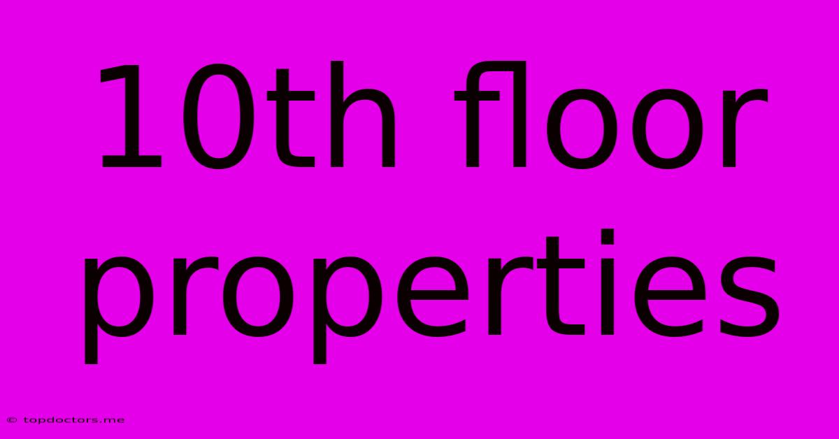 10th Floor Properties 10th Floor Properties