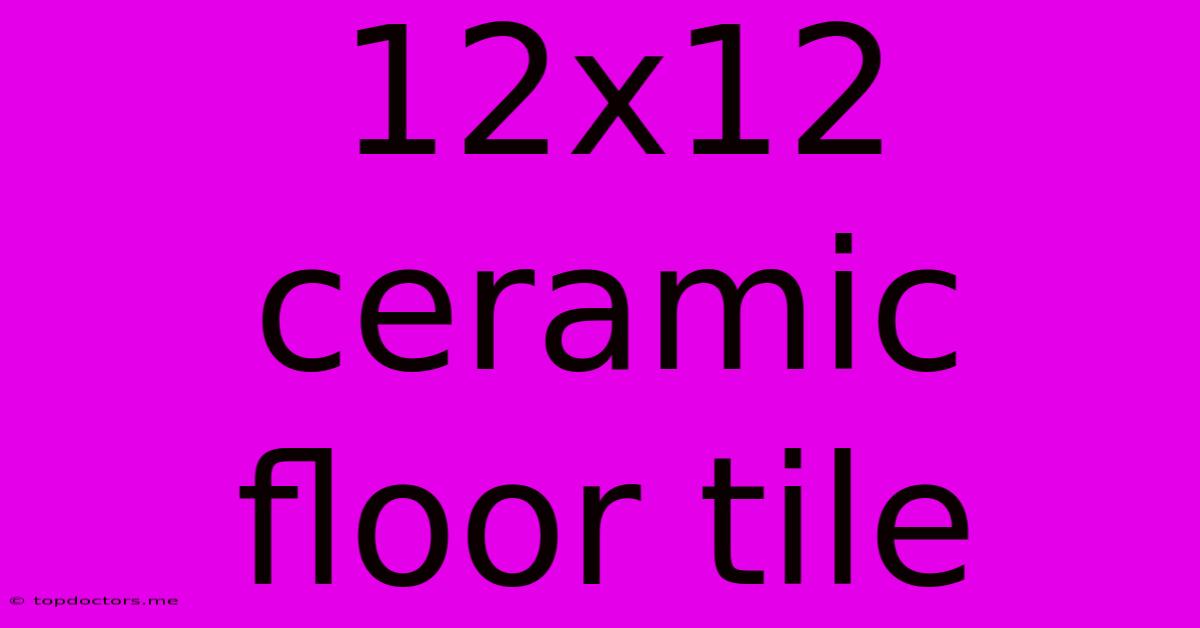 12x12 Ceramic Floor Tile
