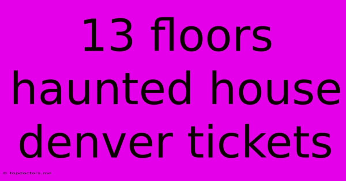 13 Floors Haunted House Denver Tickets 13 Floors Haunted House Denver Tickets