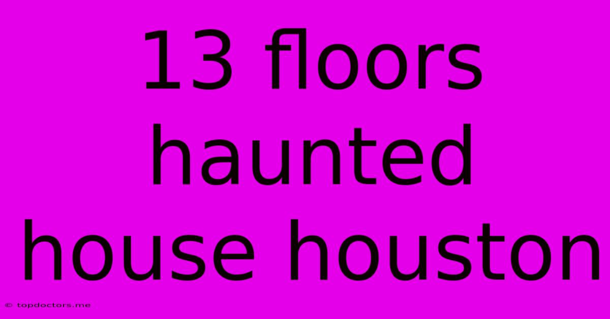 13 Floors Haunted House Houston 13 Floors Haunted House Houston