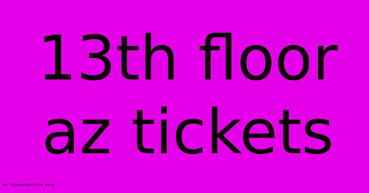 13th Floor Az Tickets
