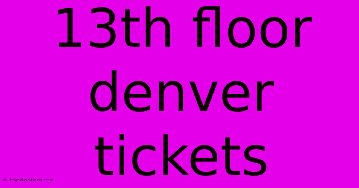 13th Floor Denver Tickets