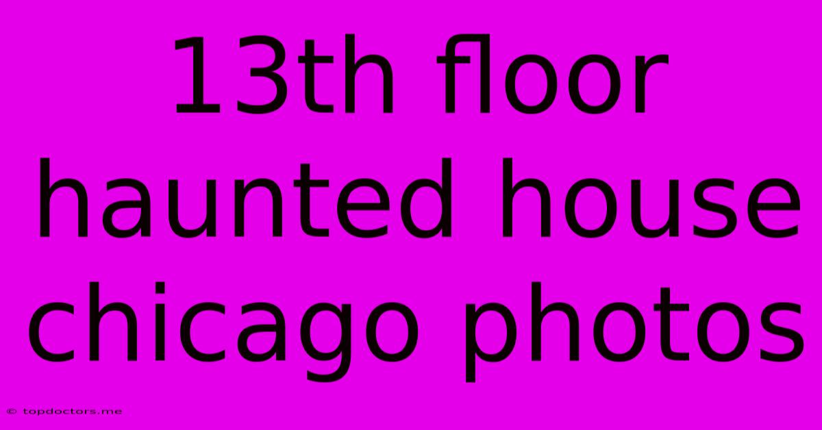 13th Floor Haunted House Chicago Photos 13th Floor Haunted House Chicago Photos