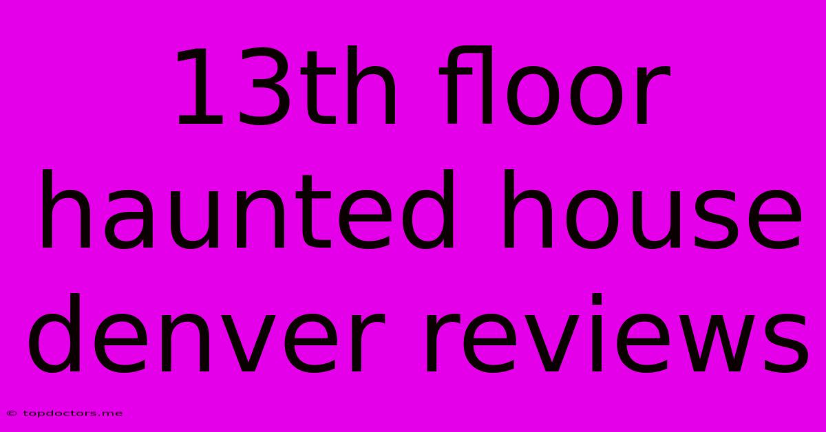 13th Floor Haunted House Denver Reviews 13th Floor Haunted House Denver Reviews