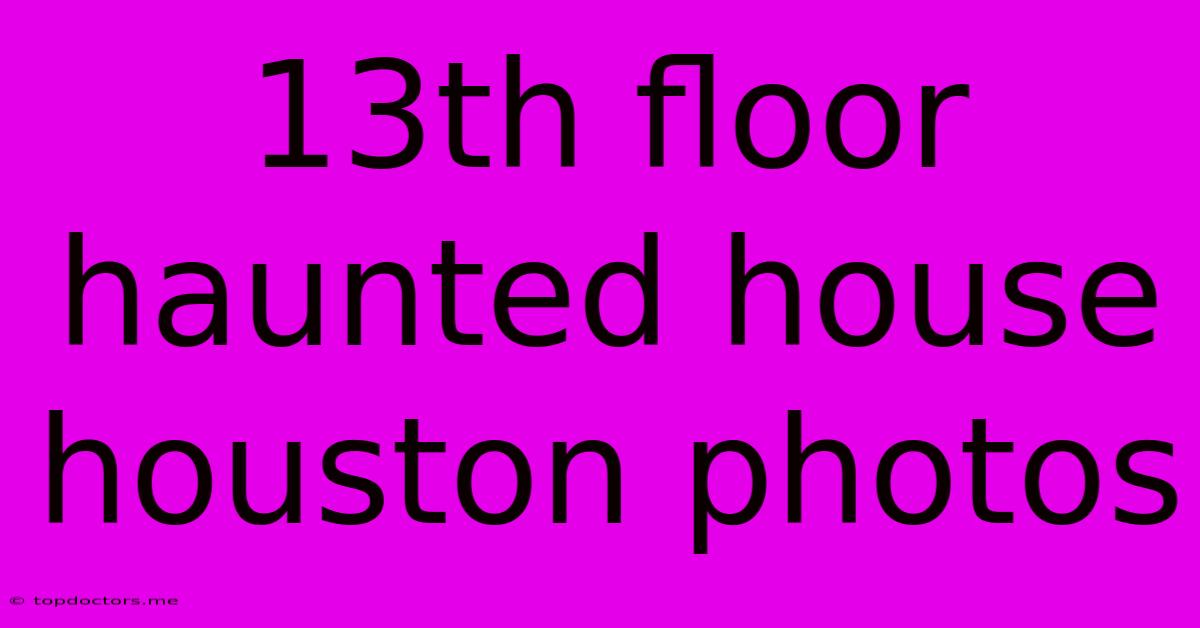 13th Floor Haunted House Houston Photos