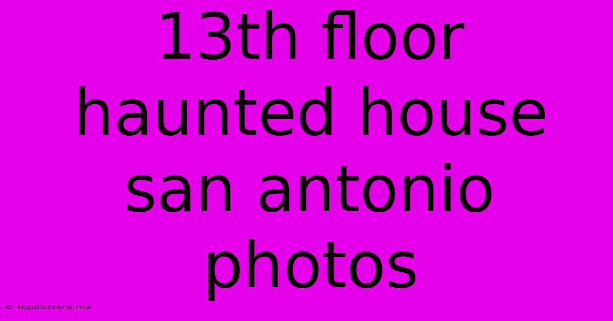 13th Floor Haunted House San Antonio Photos