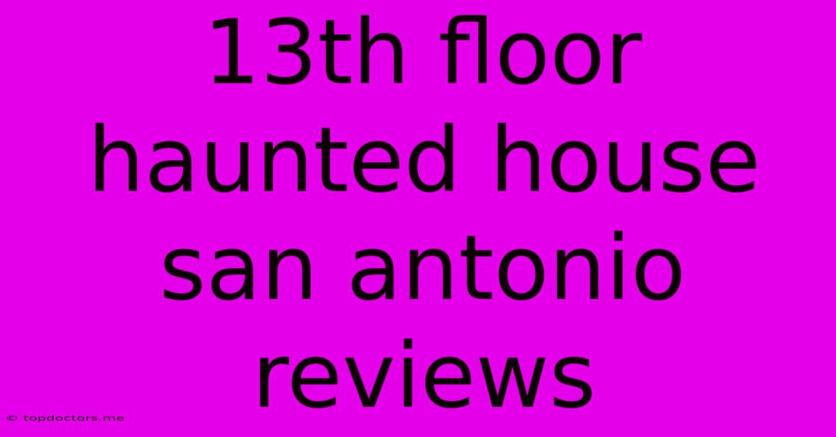 13th Floor Haunted House San Antonio Reviews 13th Floor Haunted House San Antonio Reviews