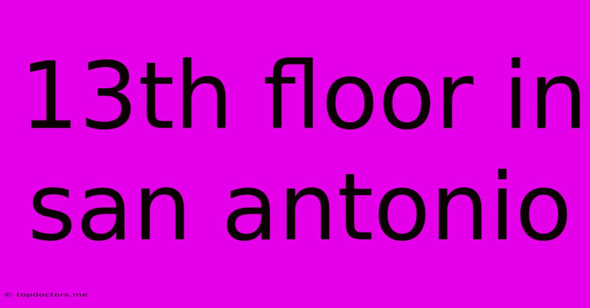 13th Floor In San Antonio 13th Floor In San Antonio