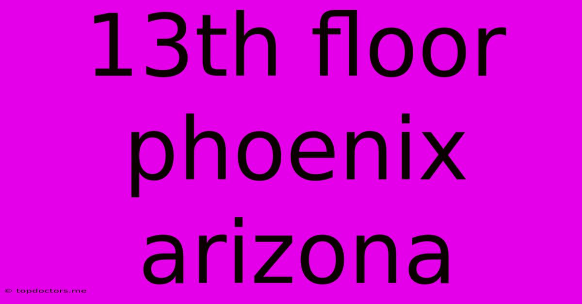 13th Floor Phoenix Arizona