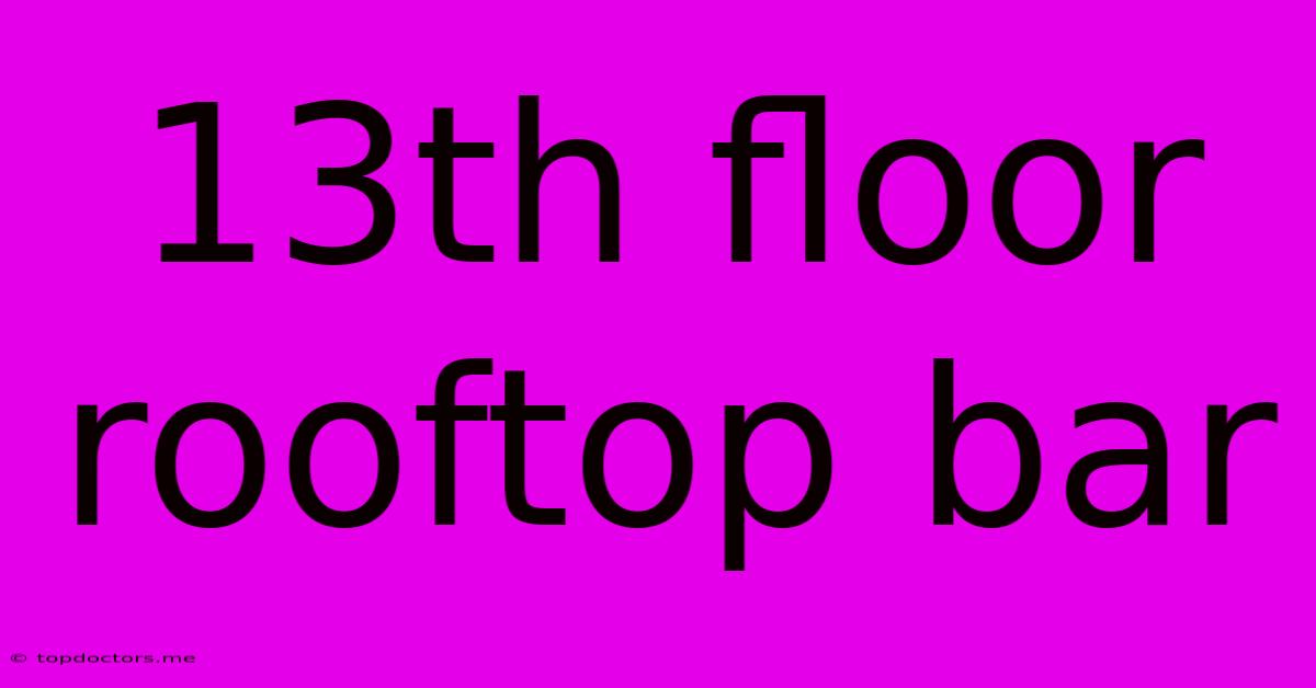 13th Floor Rooftop Bar