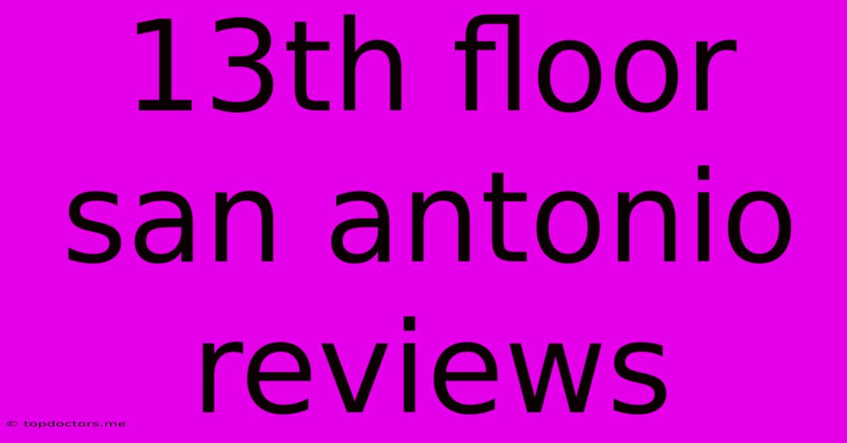 13th Floor San Antonio Reviews