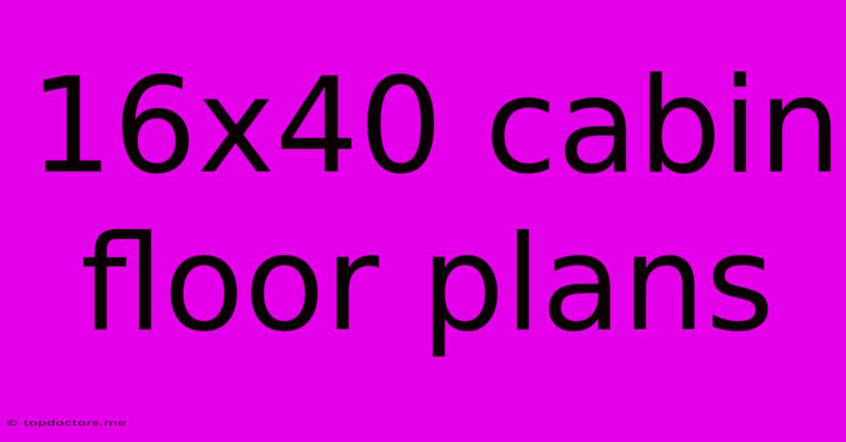 16x40 Cabin Floor Plans