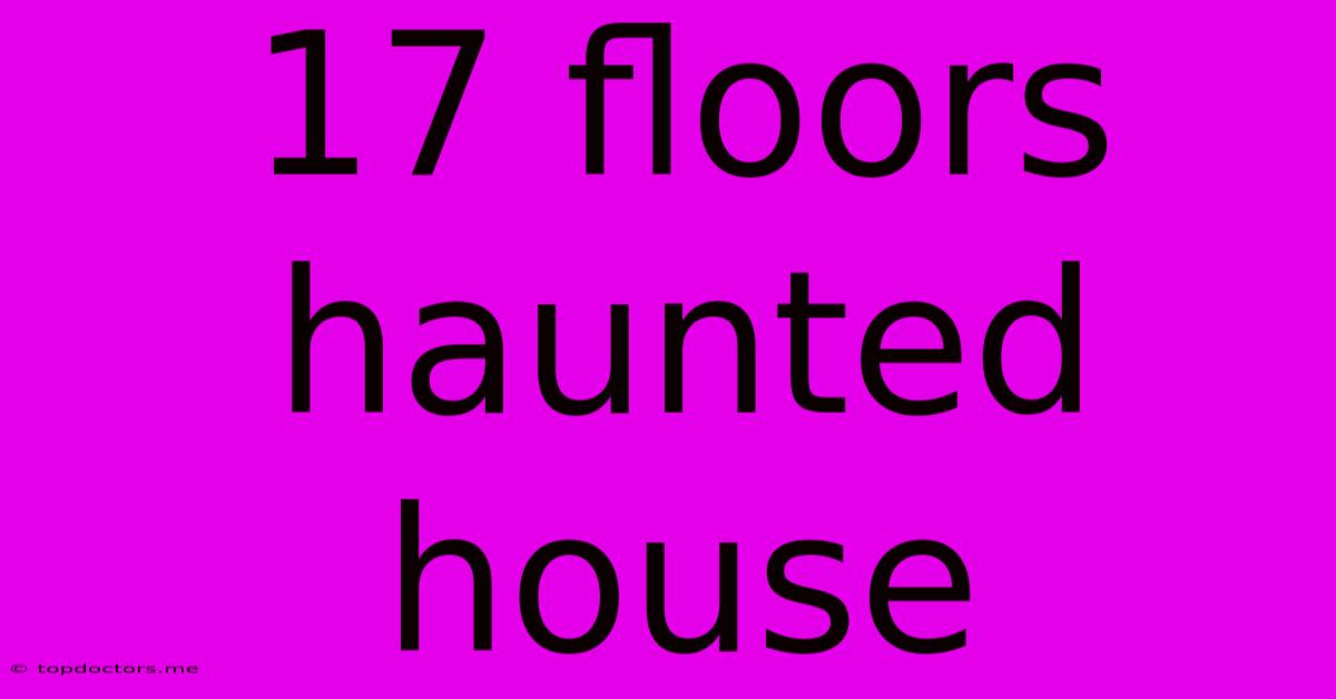 17 Floors Haunted House