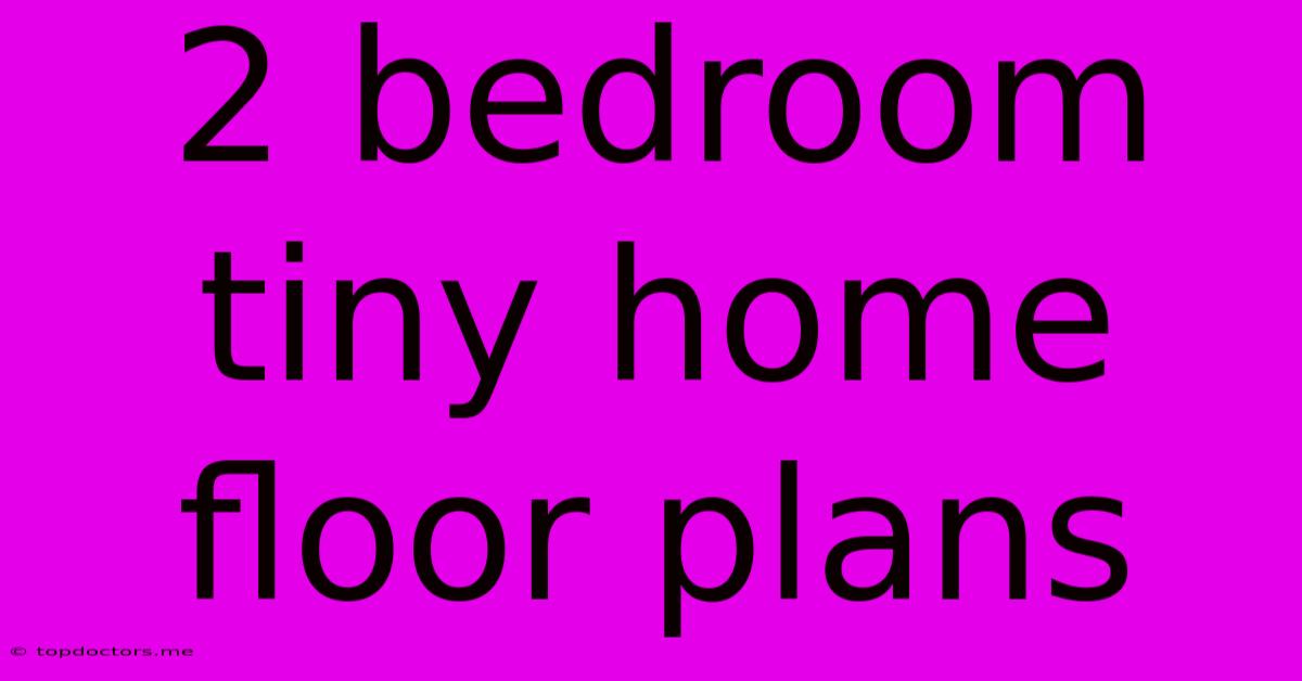 2 Bedroom Tiny Home Floor Plans