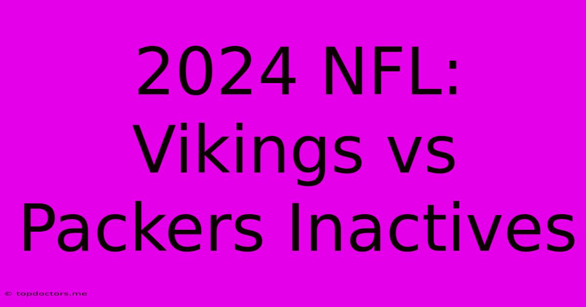 2024 NFL: Vikings Vs Packers Inactives 2024 NFL: Vikings Vs Packers Inactives