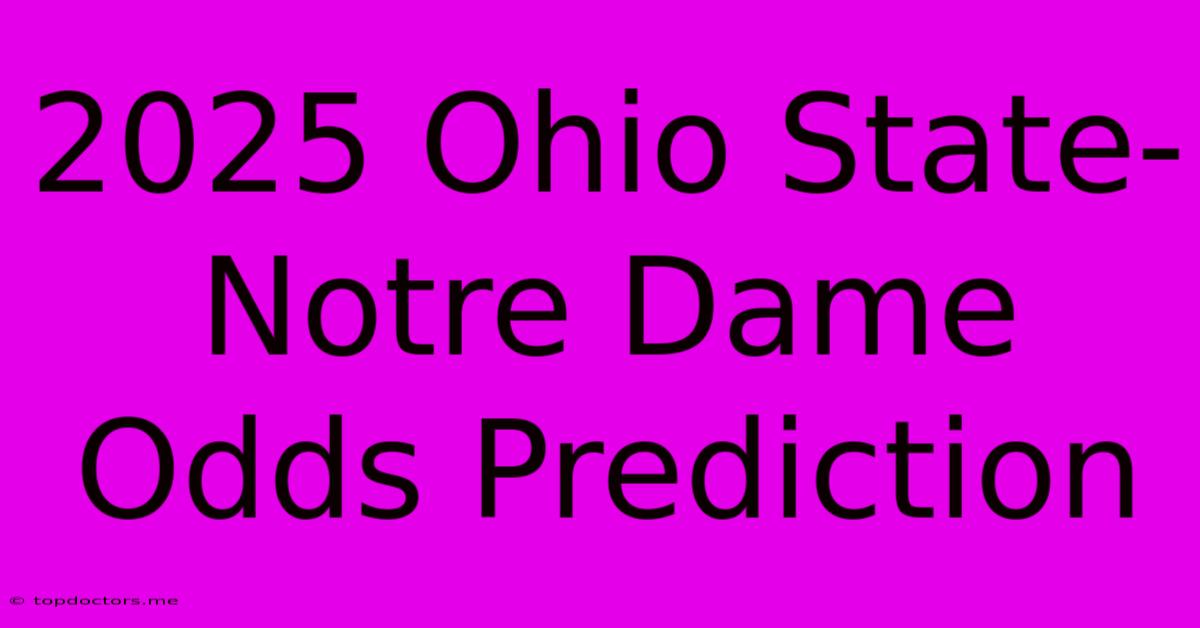 2025 Ohio State-Notre Dame Odds Prediction 2025 Ohio State-Notre Dame Odds Prediction