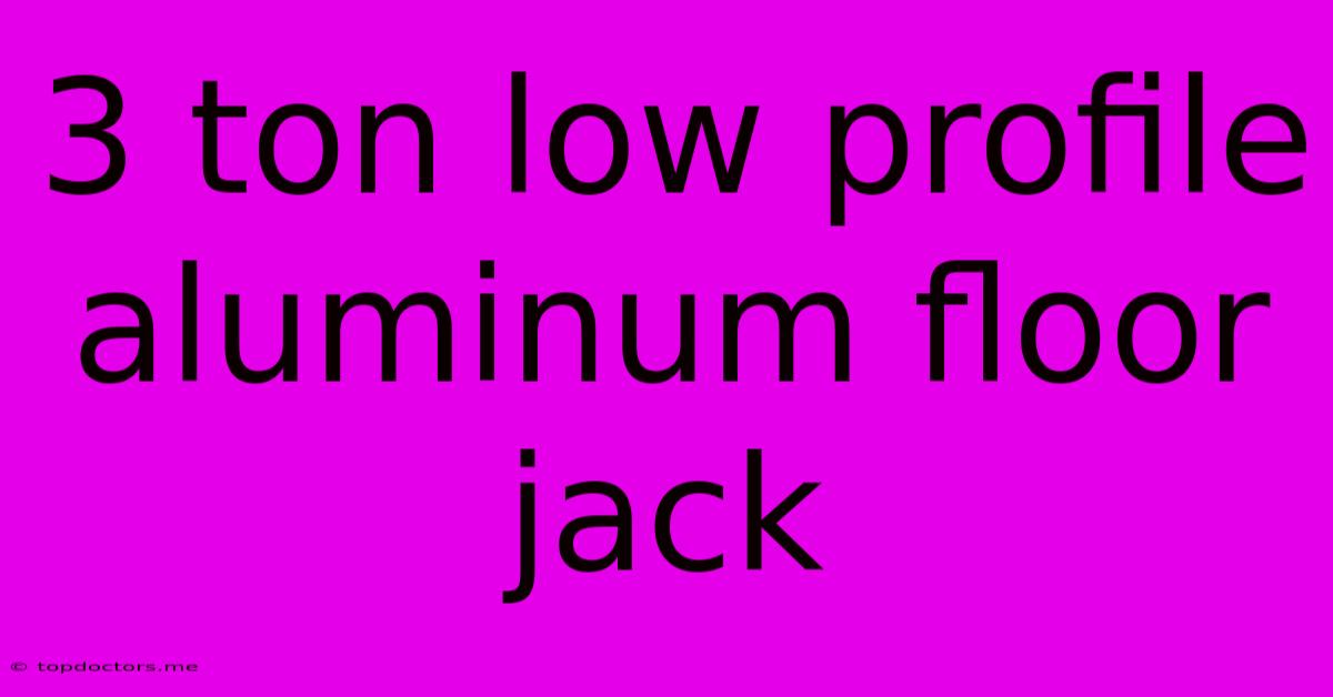 3 Ton Low Profile Aluminum Floor Jack
