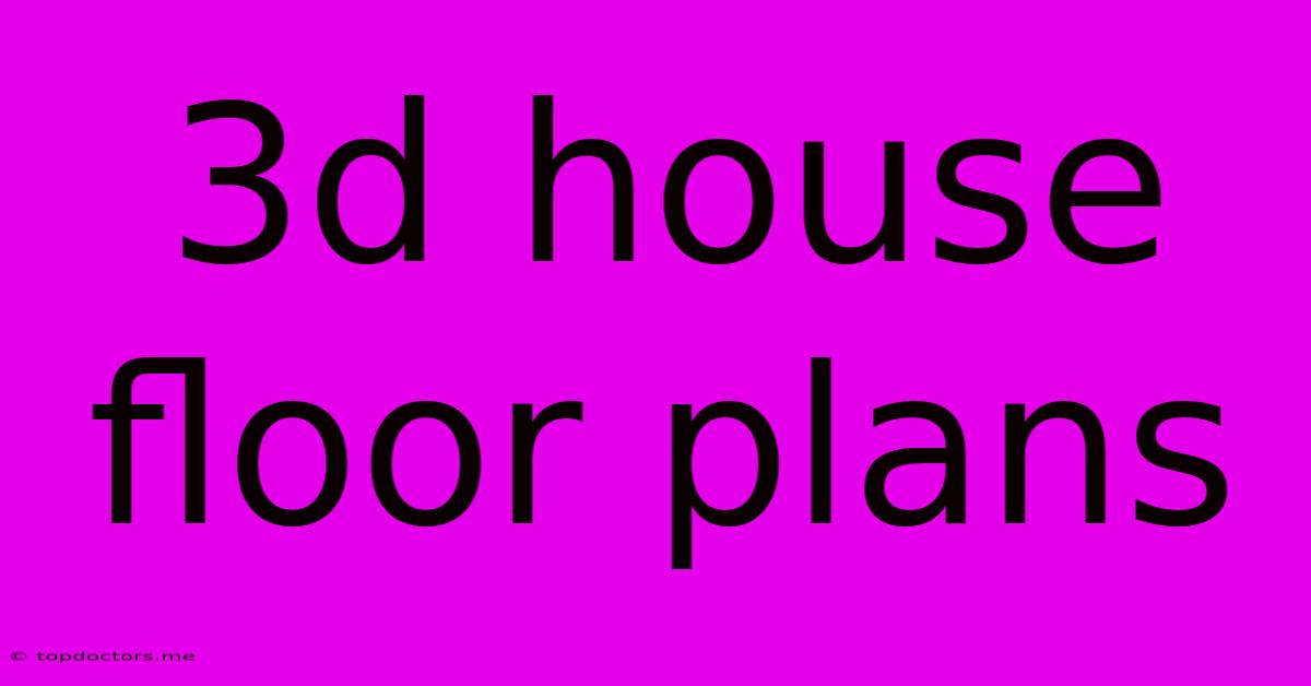 3d House Floor Plans 3d House Floor Plans