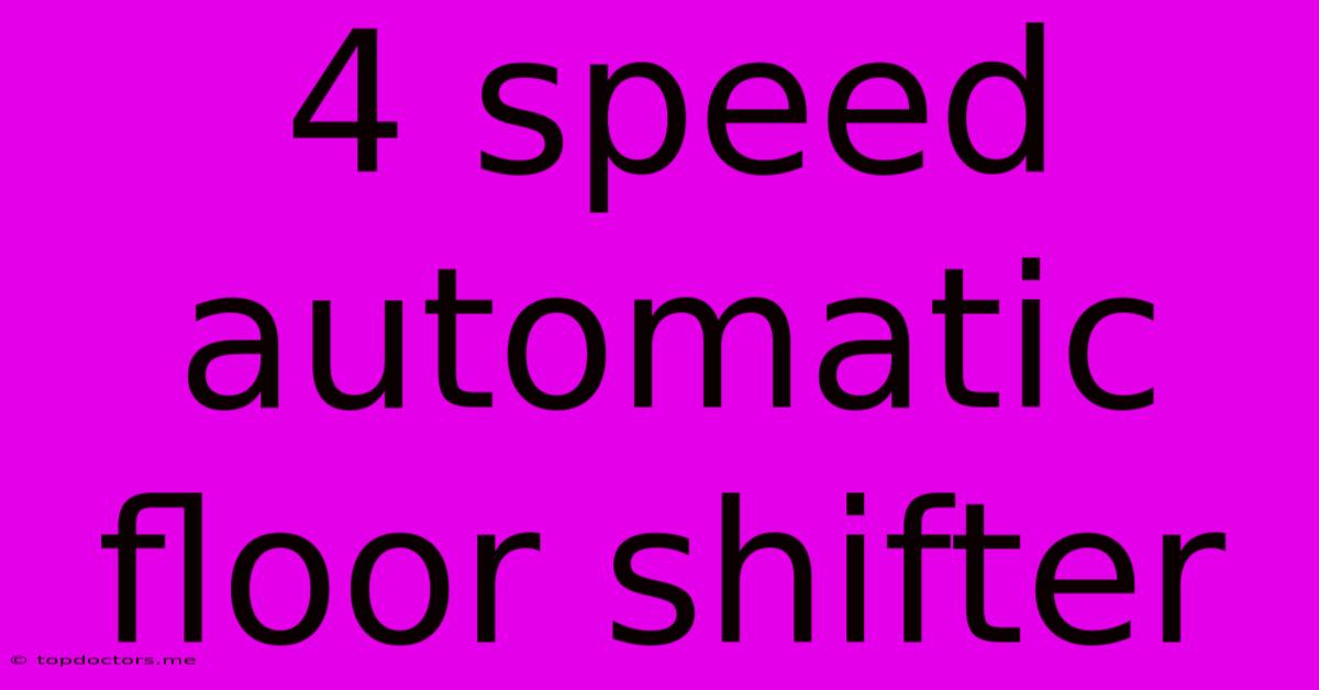 4 Speed Automatic Floor Shifter 4 Speed Automatic Floor Shifter