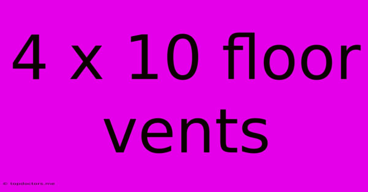 4 X 10 Floor Vents 4 X 10 Floor Vents