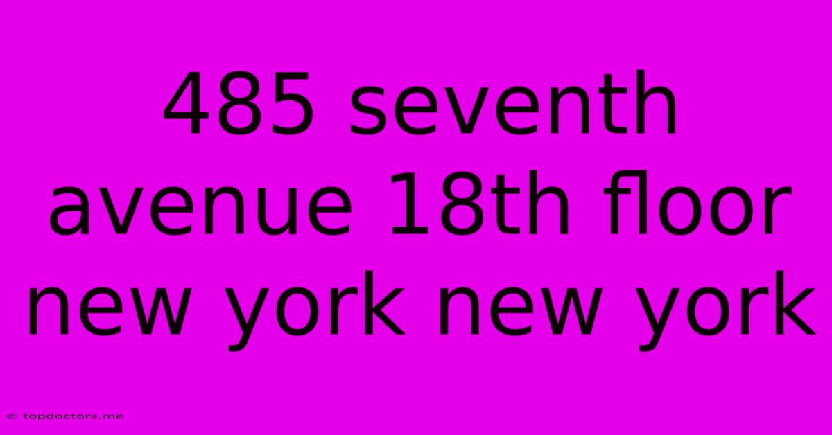 485 Seventh Avenue 18th Floor New York New York 485 Seventh Avenue 18th Floor New York New York
