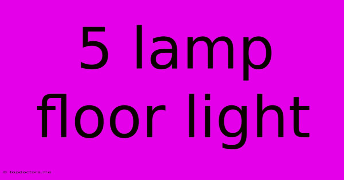5 Lamp Floor Light 5 Lamp Floor Light