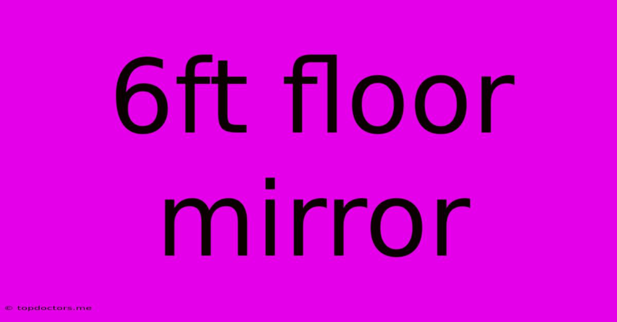6ft Floor Mirror 6ft Floor Mirror