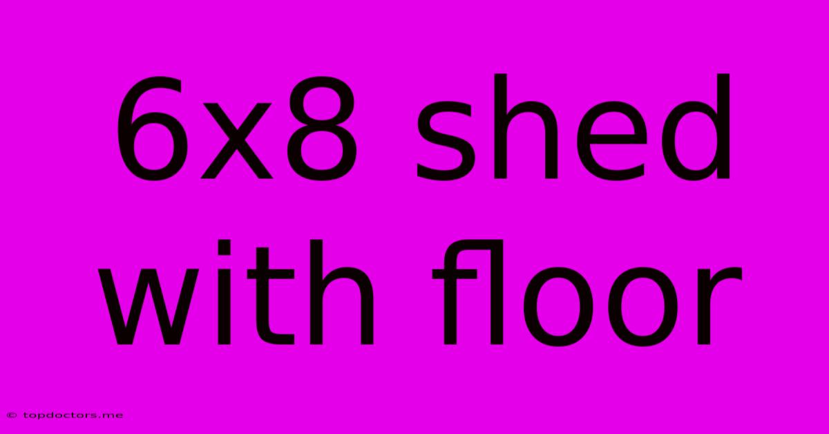 6x8 Shed With Floor 6x8 Shed With Floor