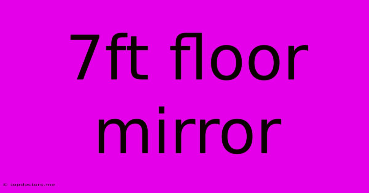 7ft Floor Mirror 7ft Floor Mirror