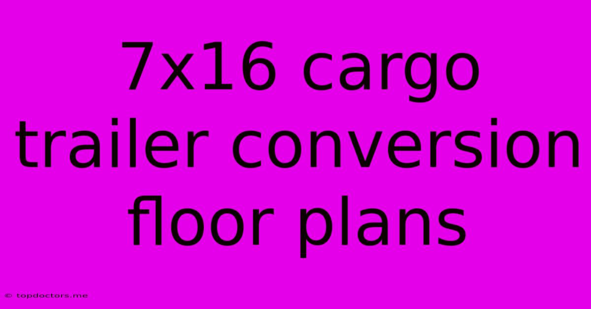 7x16 Cargo Trailer Conversion Floor Plans