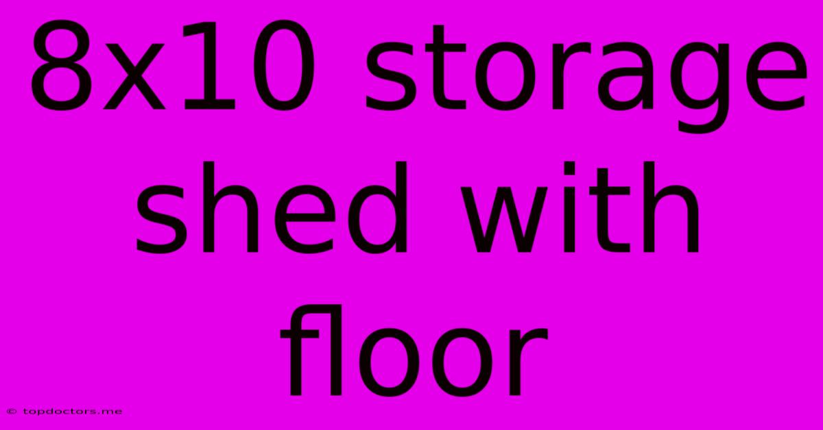 8x10 Storage Shed With Floor 8x10 Storage Shed With Floor