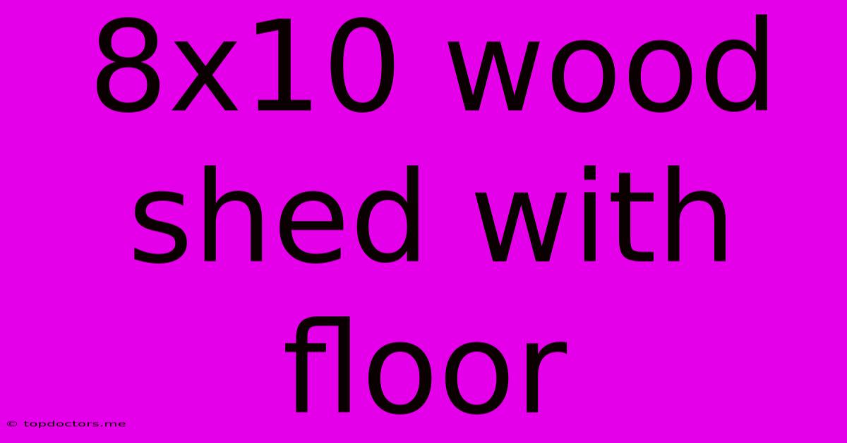 8x10 Wood Shed With Floor