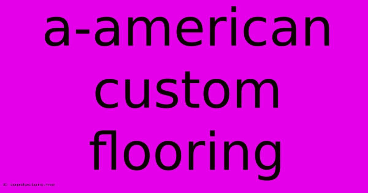 A-american Custom Flooring A-american Custom Flooring