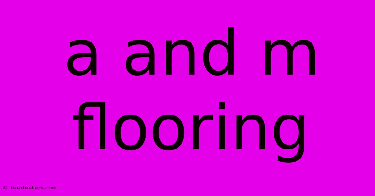 A And M Flooring A And M Flooring