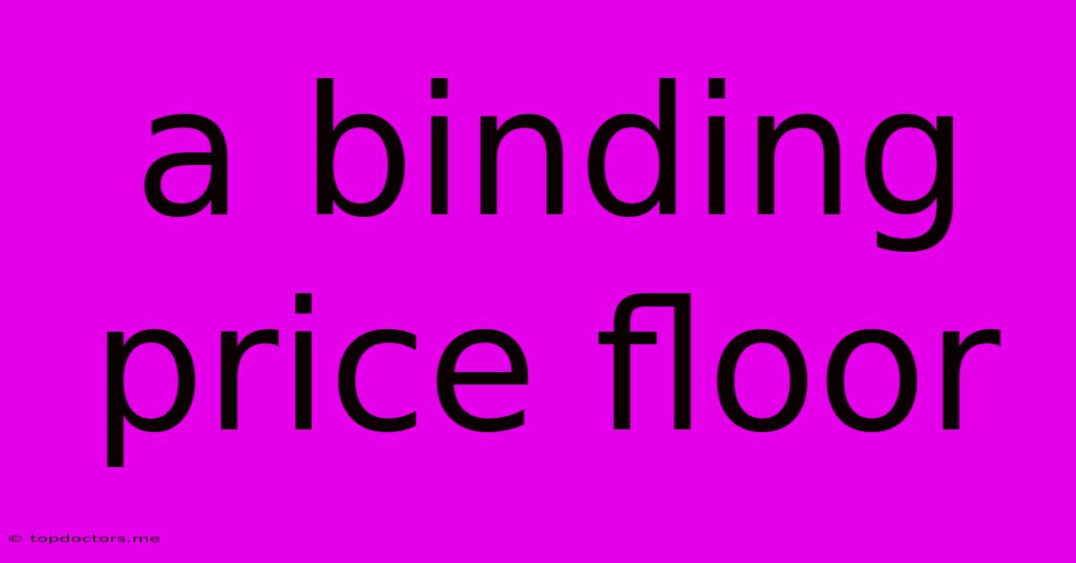 A Binding Price Floor