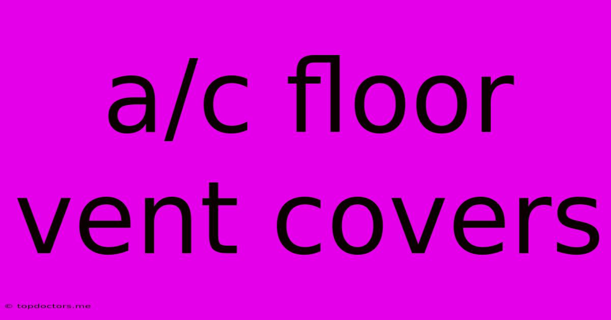 A/c Floor Vent Covers