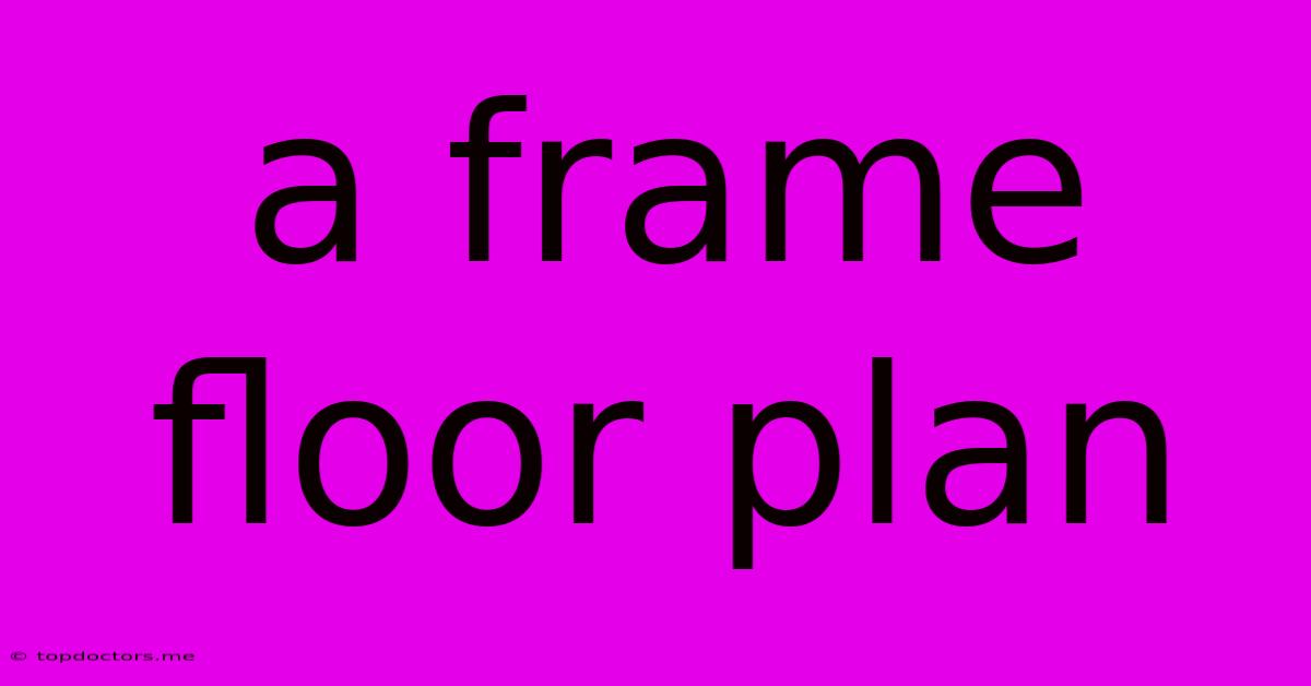 A Frame Floor Plan A Frame Floor Plan