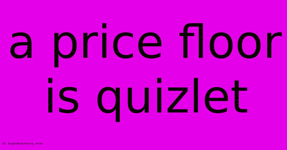 A Price Floor Is Quizlet