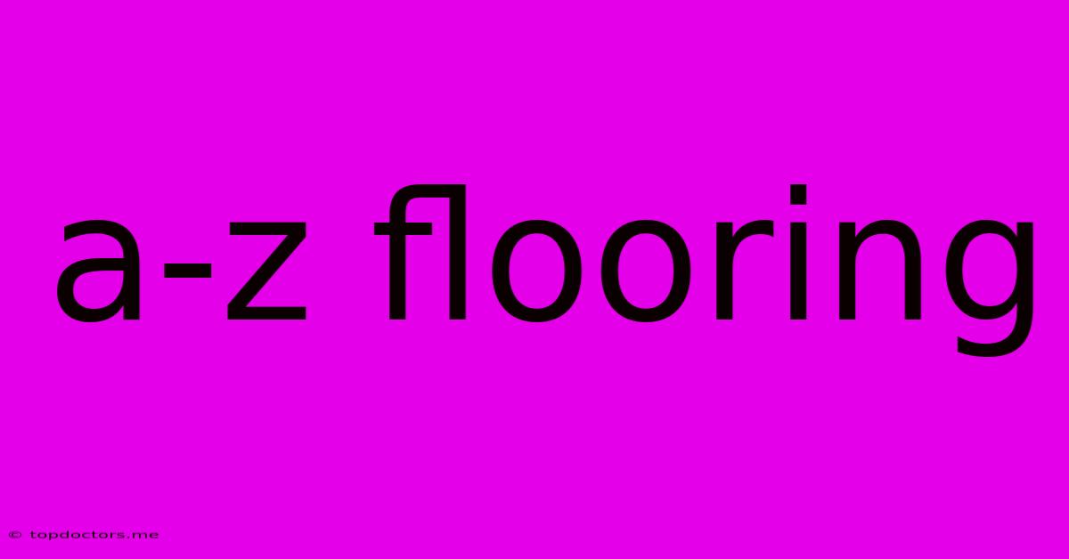 A-z Flooring A-z Flooring