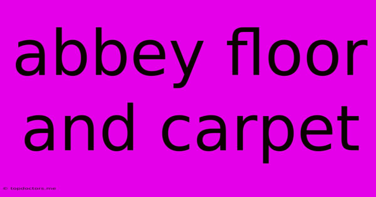 Abbey Floor And Carpet