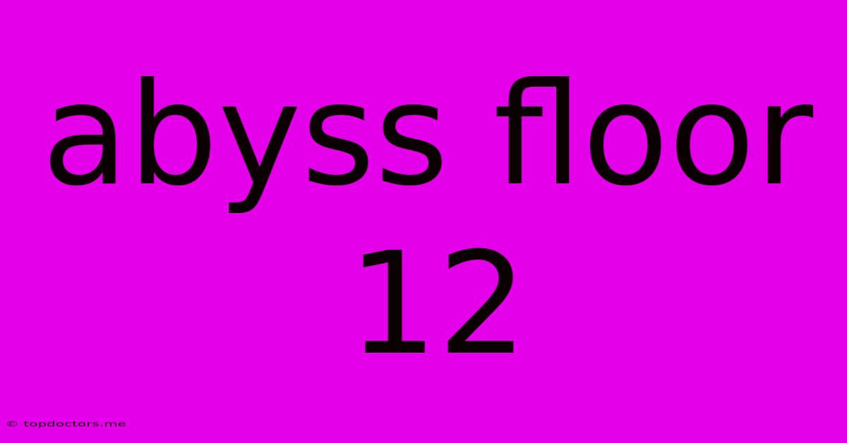 Abyss Floor 12 Abyss Floor 12