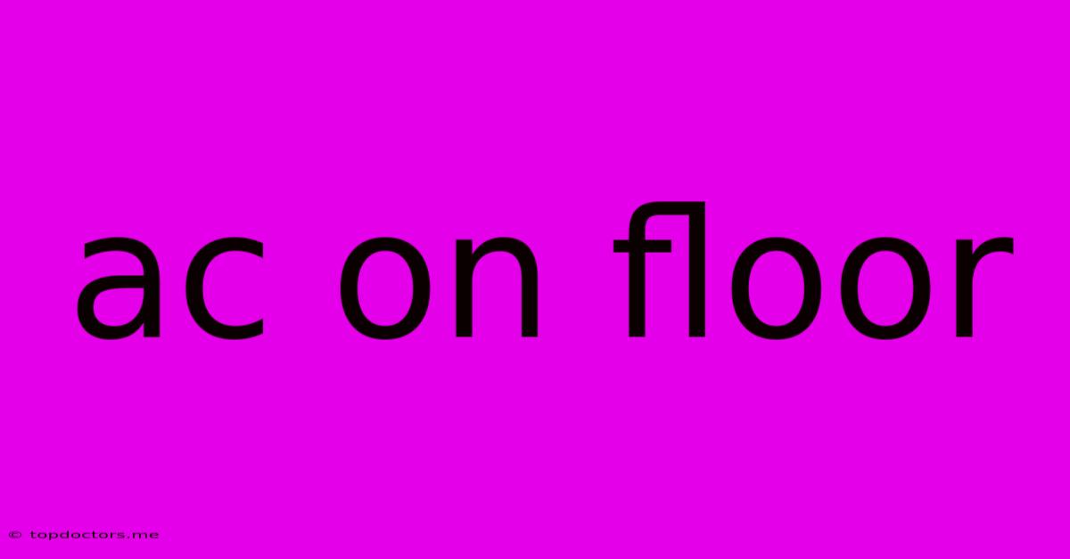 Ac On Floor Ac On Floor