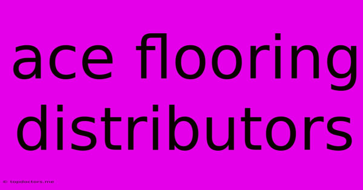 Ace Flooring Distributors