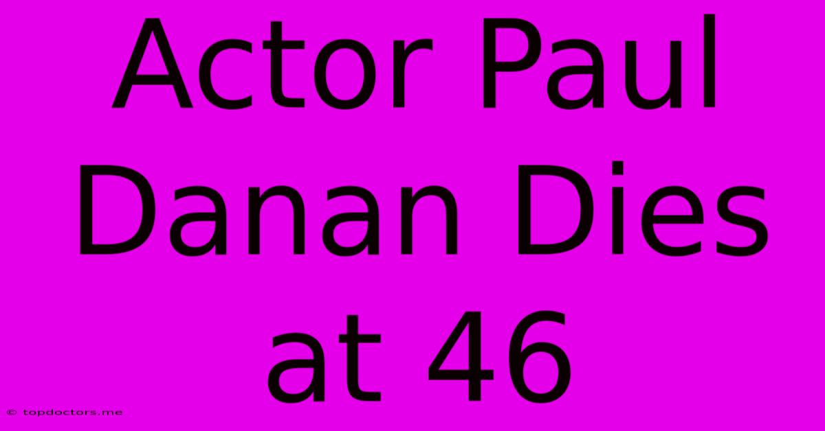 Actor Paul Danan Dies At 46 Actor Paul Danan Dies At 46