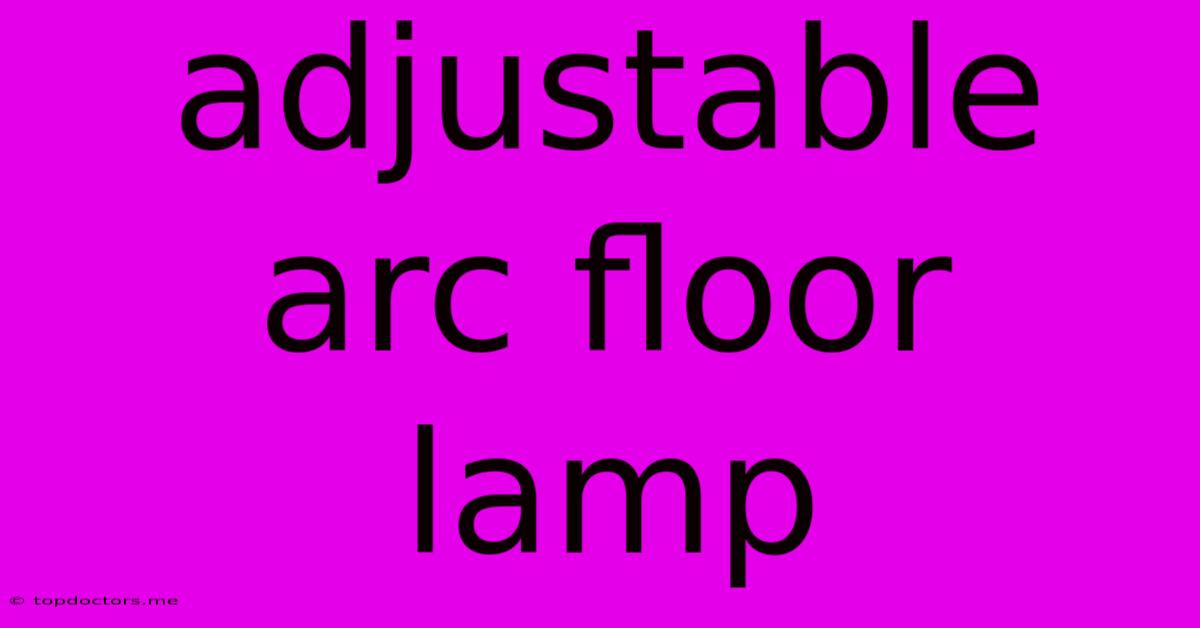 Adjustable Arc Floor Lamp Adjustable Arc Floor Lamp