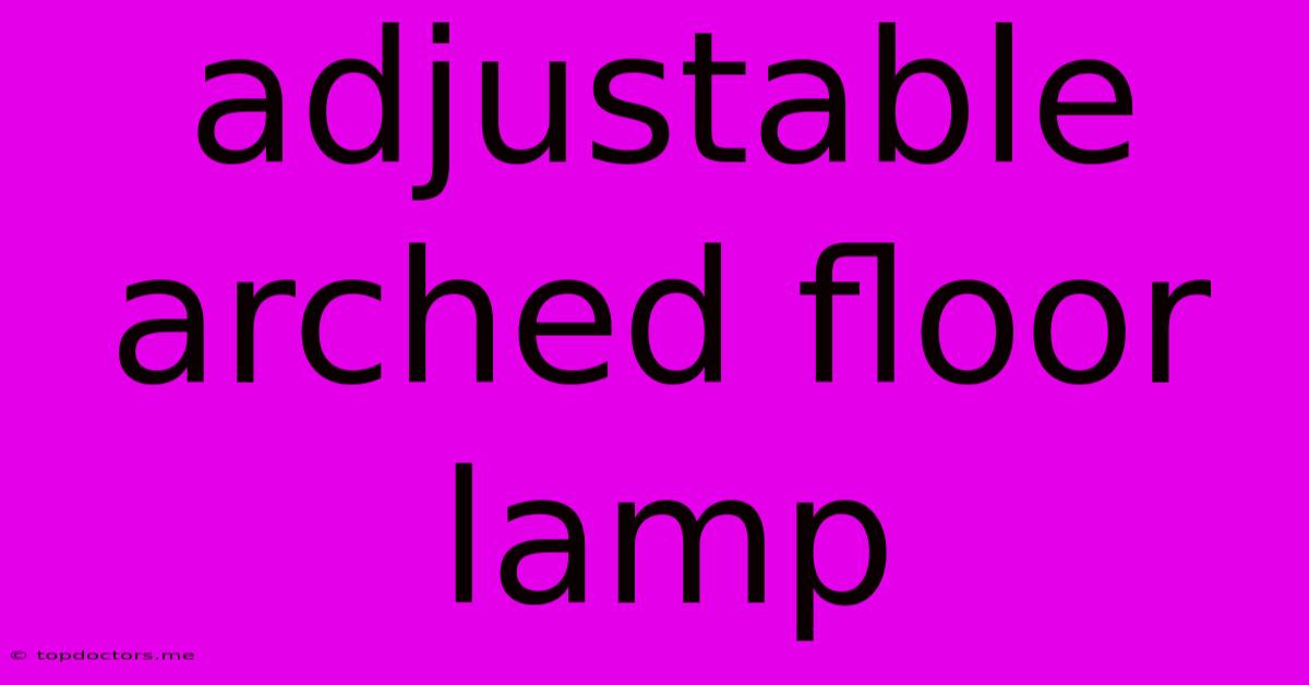 Adjustable Arched Floor Lamp Adjustable Arched Floor Lamp