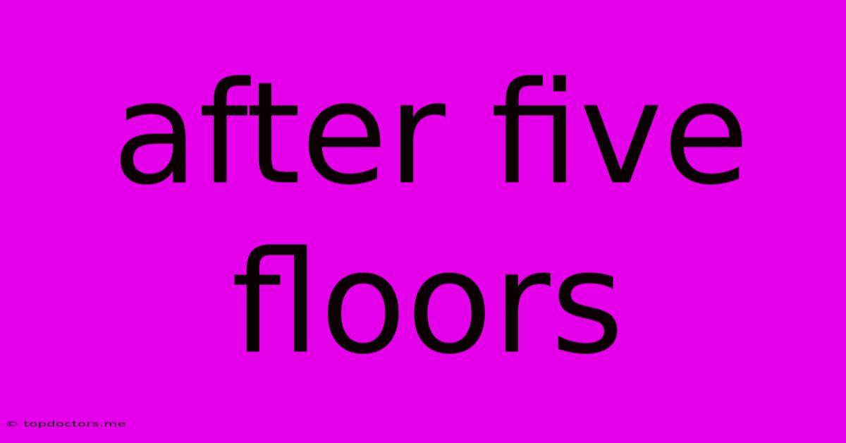 After Five Floors