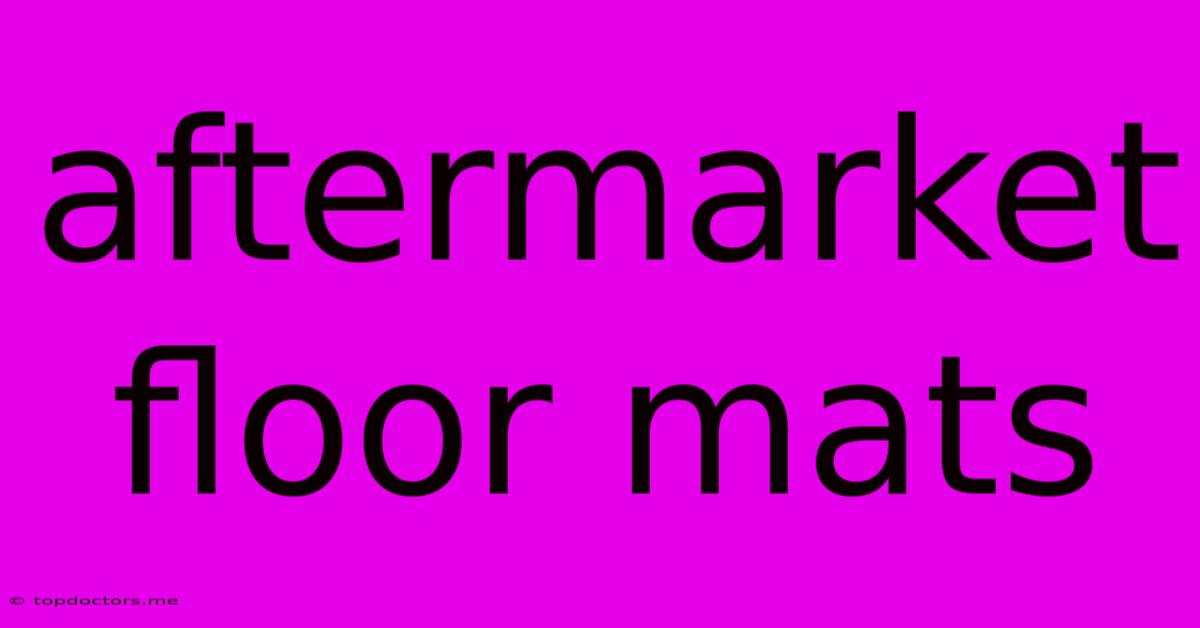 Aftermarket Floor Mats